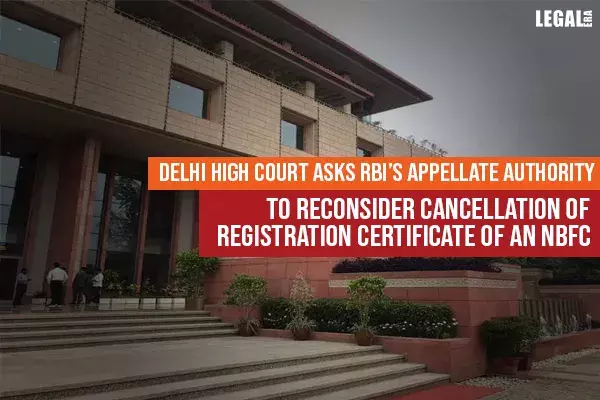 Delhi High Court asks RBI to reconsider Cancellation of Registration Certificate of an NBFC