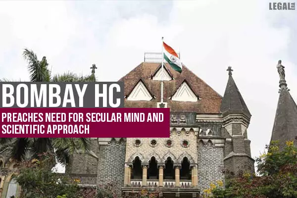 Bombay High Court preaches need for Secular Mind And Scientific Approach