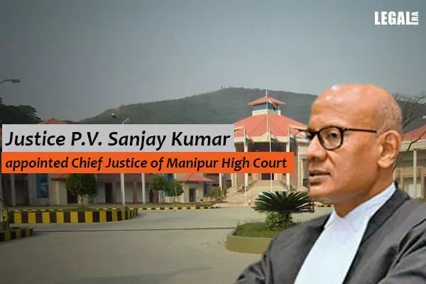 Justice P.V. Sanjay Kumar appointed Chief Justice of Manipur High Court