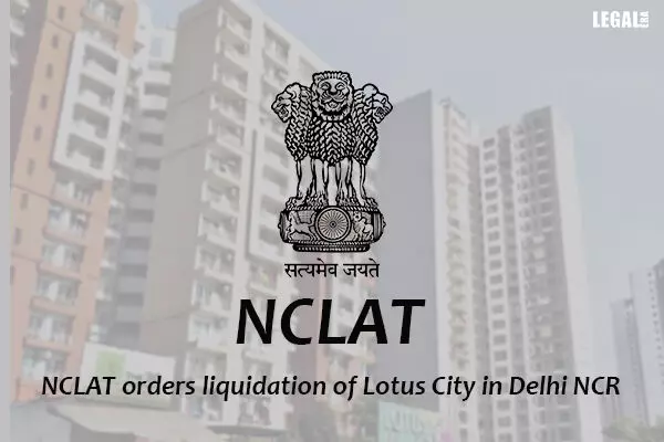 NCLAT orders liquidation of Lotus City in Delhi NCR