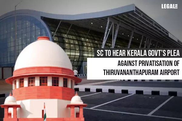 Supreme Court To Hear Kerala Govts Plea Against Privatisation of Thiruvananthapuram Airport