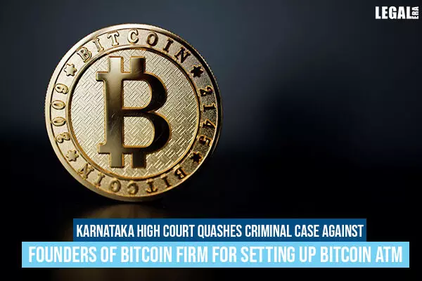 Karnataka High Court Quashes Criminal Case Against Founders of Bitcoin Firm For Setting Up Bitcoin ATM