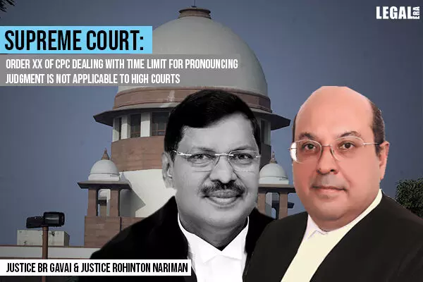 Supreme Court: Order XX of CPC Dealing with time limit for Pronouncing Judgment Is Not Applicable to High Courts