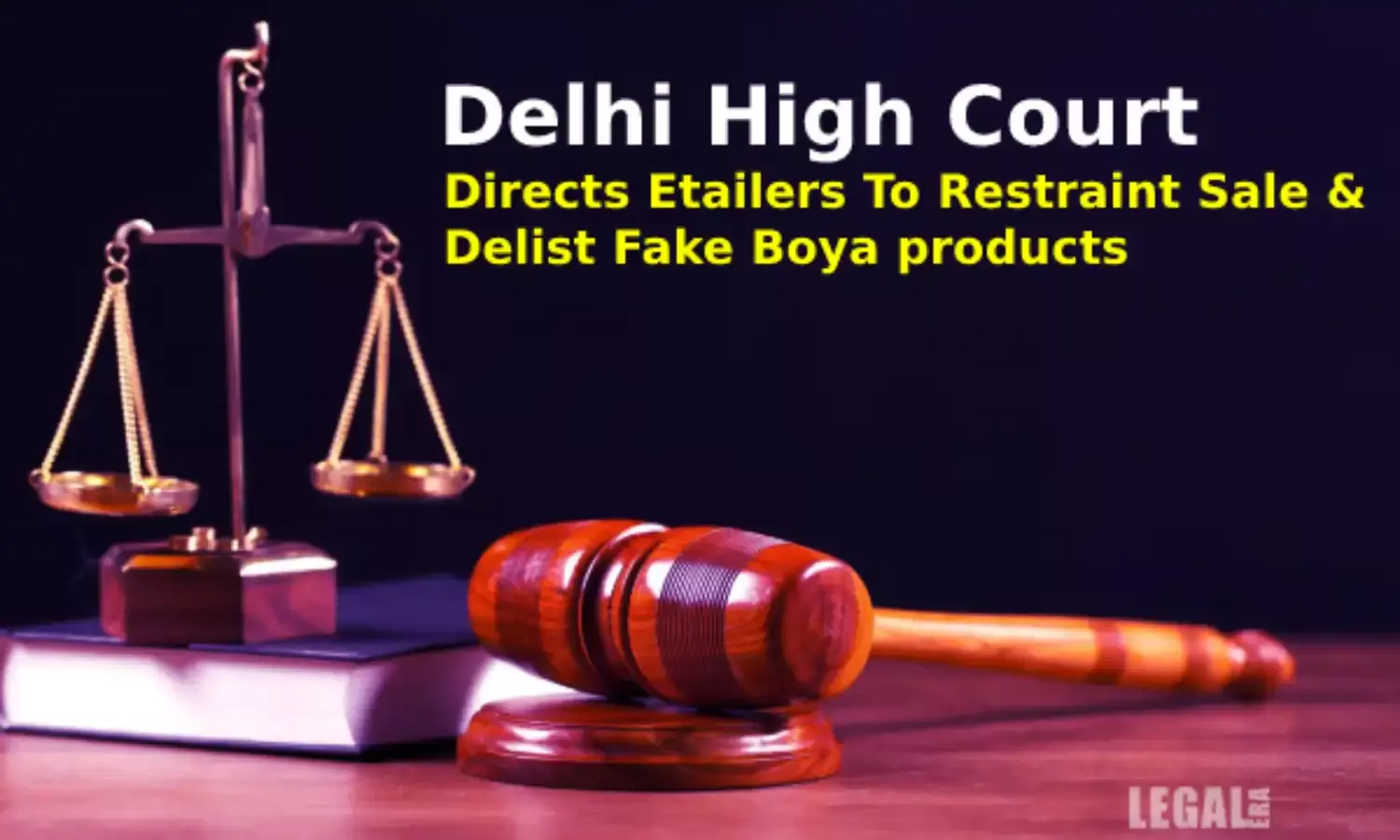 Delhi High Court Directs Etailers To Restraint Sale & Delist Fake Boya products