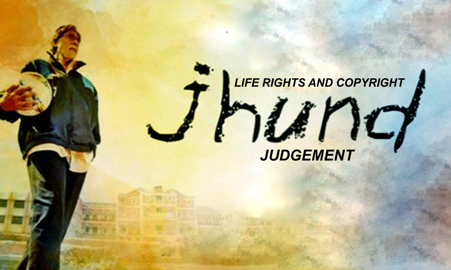 Life Rights & Copyright The Jhund Judgment