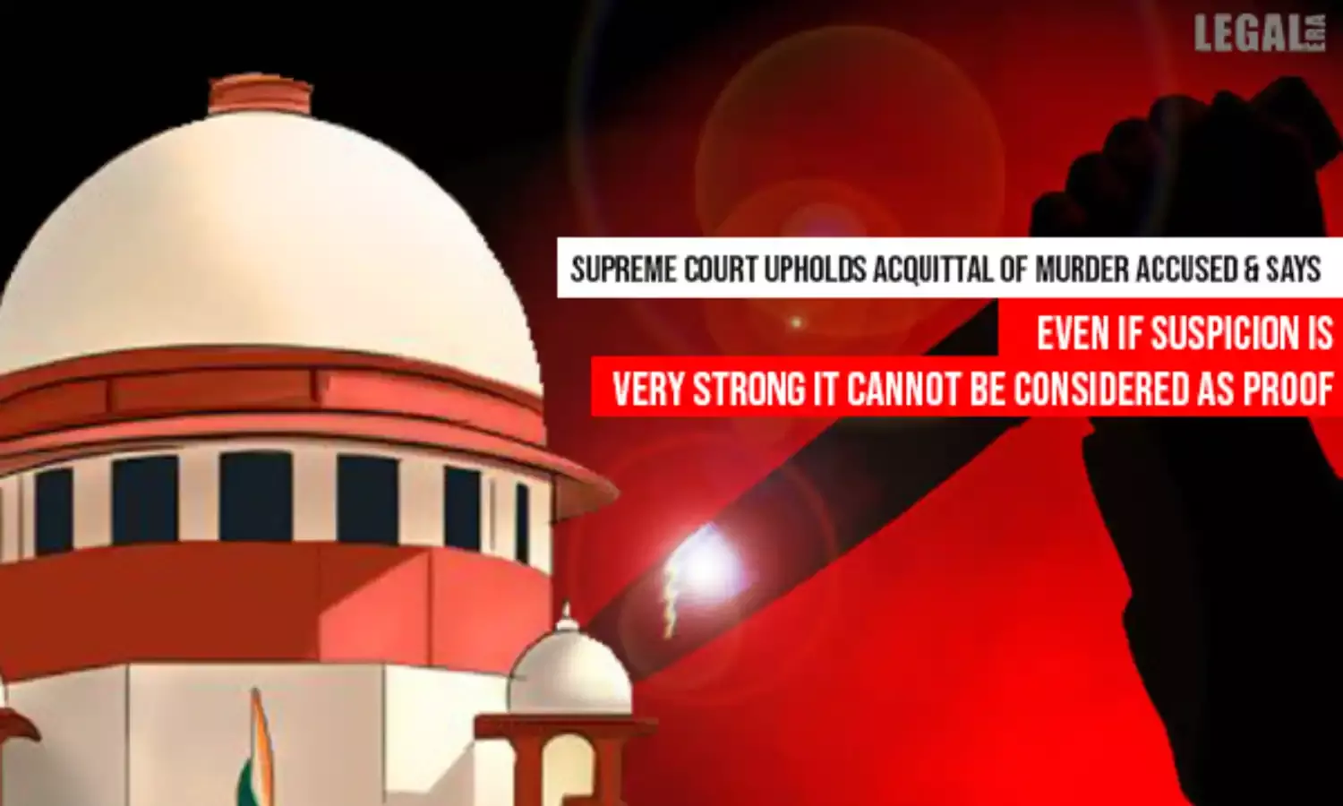 Supreme Court Upholds Acquittal of Murder Accused; Suspicion even if Very Strong Cannot Be Considered as Proof