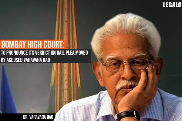 Bombay High Court to Pronounce Its Verdict on Bail Plea Moved by accused Varavara Rao