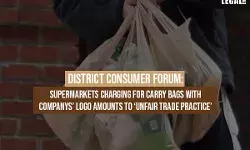 District Consumer Forum: Supermarkets Charging For Carry Bags With Companys Logo Amounts To Unfair Trade Practice District Consumer Forum: Supermarkets Charging For Carry Bags With Companys Logo Amounts To Unfair Trade Practice