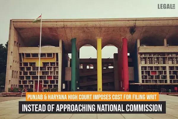 Forum Shopping: Punjab & Haryana High Court Imposes Cost For Filing Writ Instead of Approaching National Commission