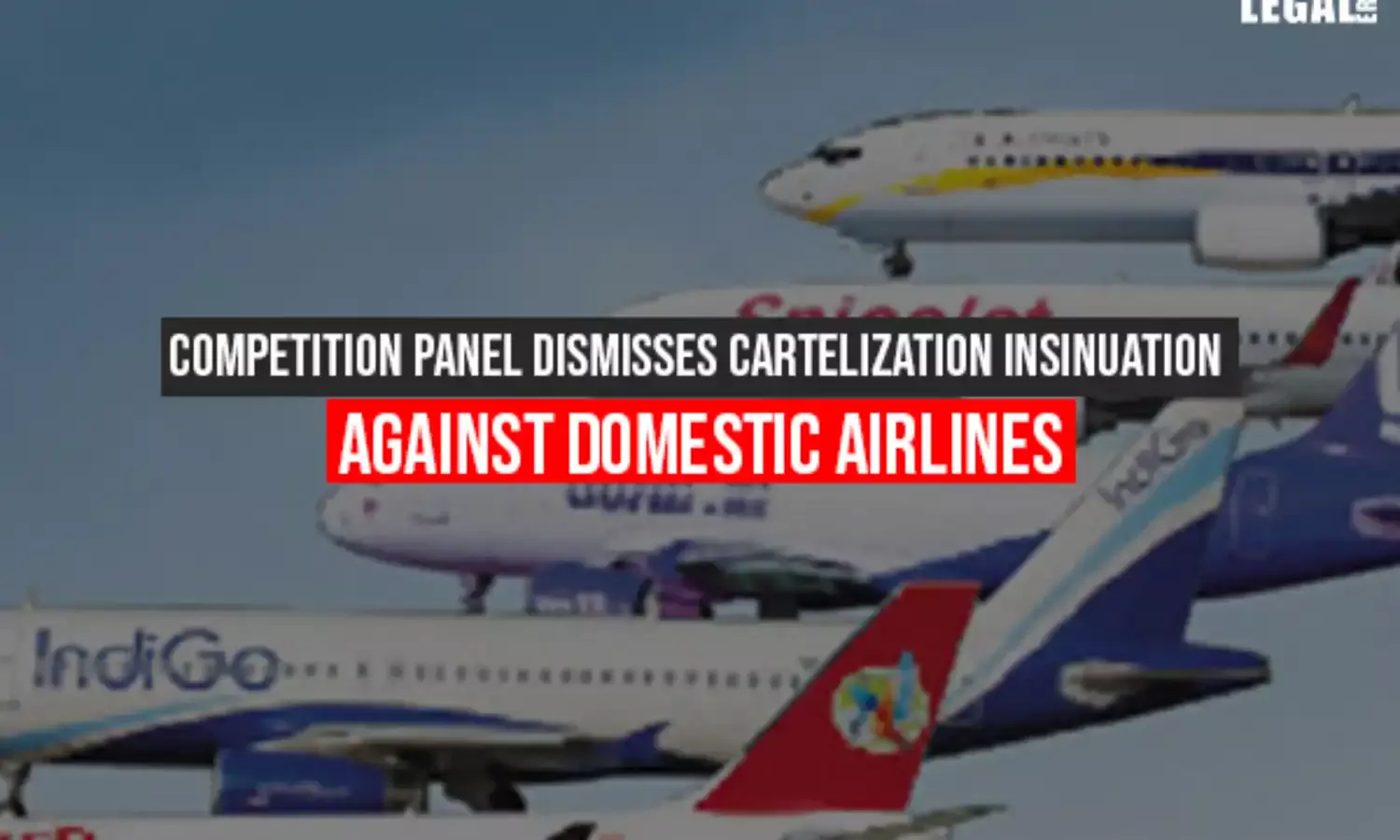 Competition panel dismisses cartelization insinuation against domestic airlines