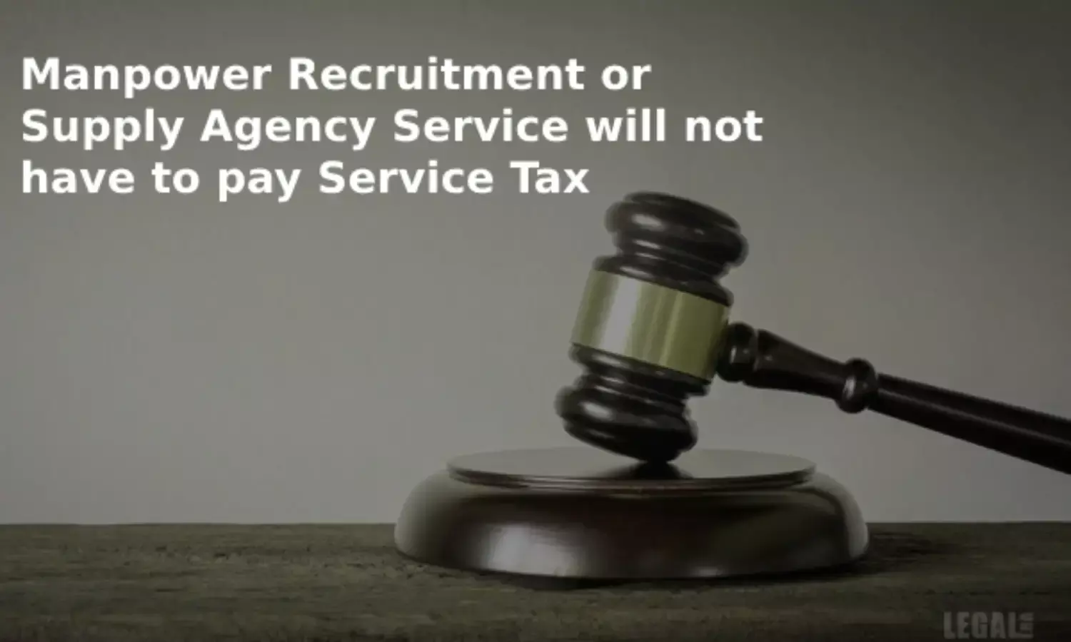 CESTAT: Deletion of Service Tax Demand on Manpower Recruitment or Supply Agency Service