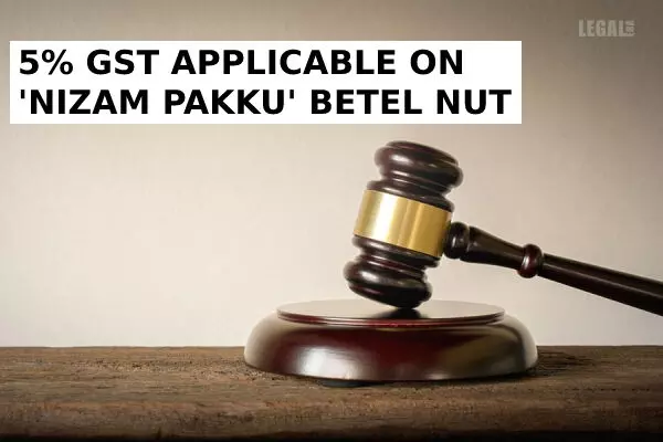AAAR Holds 5% Applicable GST on Nizam Pakku betel nut