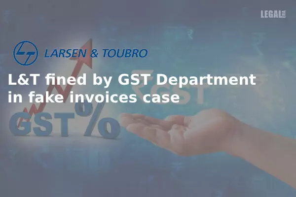 L&T faces the heat from GST department for involvement in fake invoicing