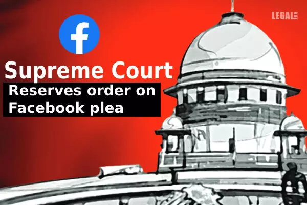 Supreme Court reserves order on Facebook plea