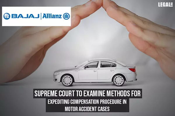 Supreme Court To Examine Methods For Expediting Compensation Procedure In Motor Accident Cases