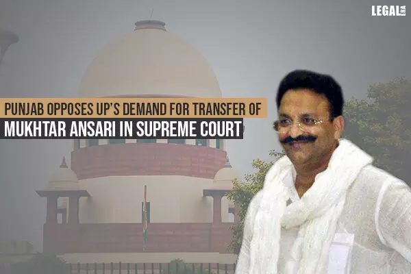 Punjab opposes UPs demand for transfer of Mukhtar Ansari in Supreme Court