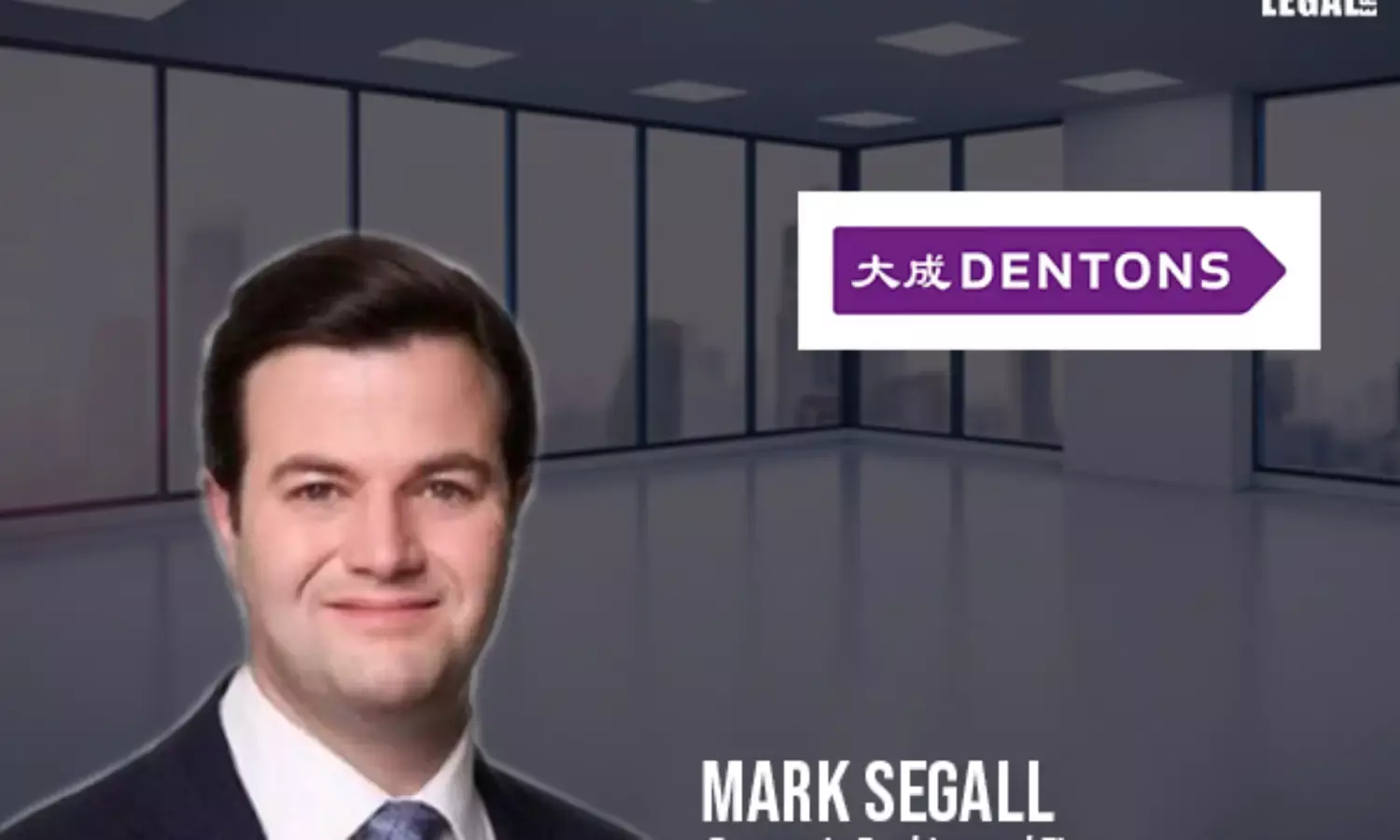 Dentons Welcomes Mark Segall As A New Partner in Banking and Finance