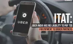ITAT: Uber India Has No Liability to Pay TDS for Payment To Driver Partners ITAT: Uber India Has No Liability to Pay TDS for Payment To Driver Partners