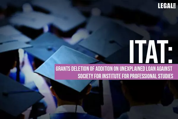 ITAT: Grants deletion of Addition On Unexplained Loan against Society for Institute for Professional Studies