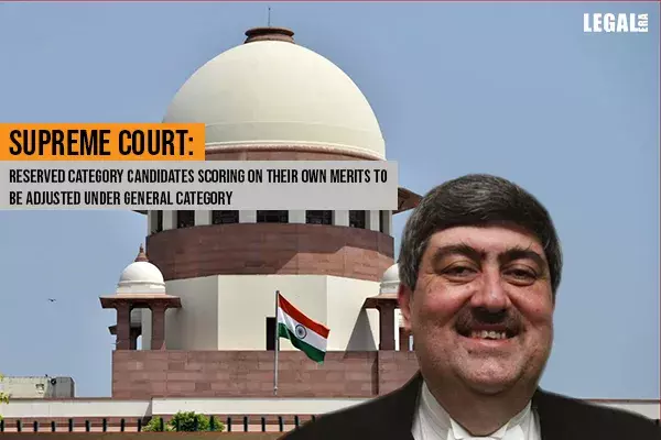 Supreme Court: Reserved Category Candidates Scoring on Their Own Merits to be Adjusted under General Category