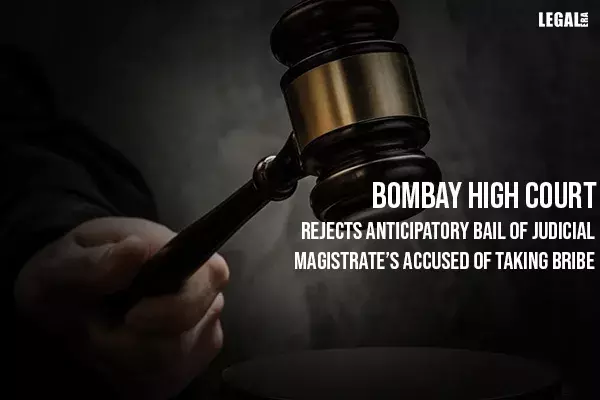 Bombay High Court Rejects Anticipatory Bail of Judicial Magistrates Accused of Taking Bribe Bombay High Court Rejects Anticipatory Bail of Judicial Magistrates Accused of Taking Bribe