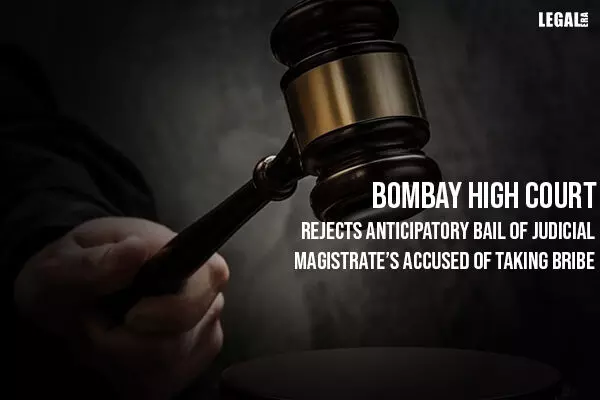 Bombay High Court Rejects Anticipatory Bail of Judicial Magistrates Accused of Taking Bribe