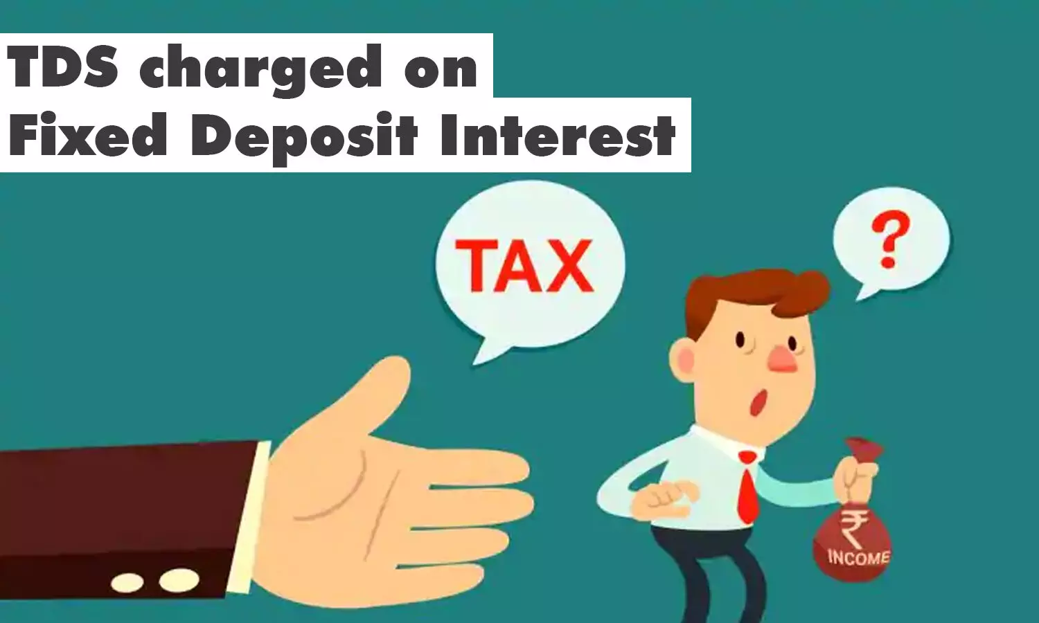 Why is the TDS charged on Fixed Deposit Interest? What are the TDS rates applied on FD?