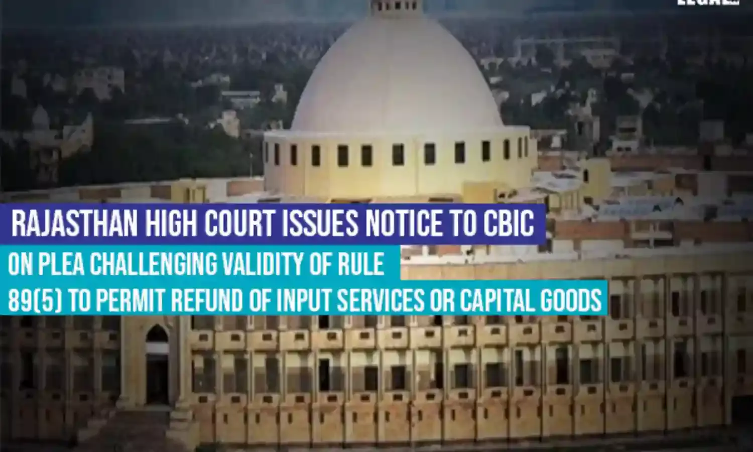 Rajasthan High Court accepts Plea challenging Validity of Rule on Capital Goods