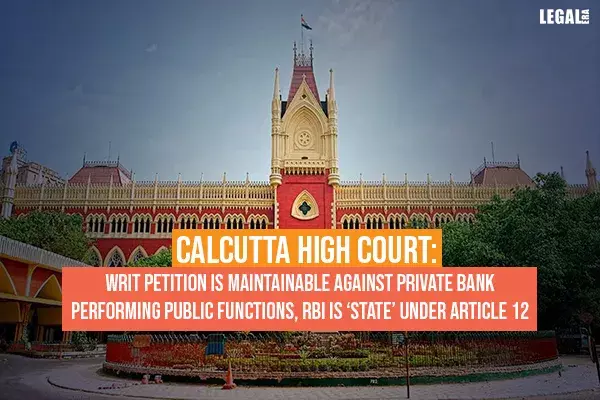 Calcutta High Court: Writ is Maintainable against Private Bank Performing Public Functions