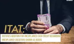 ITAT Justifies Addition for Unexplained Cash Credit regarding Unexplained Creditors shown as Bogus