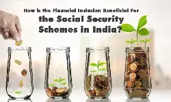 How is the Financial Inclusion Beneficial For the Social Security Schemes in India?