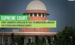 Supreme Court: Court Judgments should be in Easy to Understand Language for Citizens who approach Courts