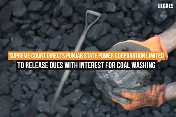 Supreme Court Directs Punjab State Power Corporation Limited to Release Dues with Interest for Coal washing