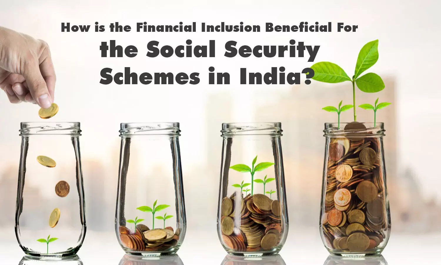How is the Financial Inclusion Beneficial For the Social Security Schemes in India?