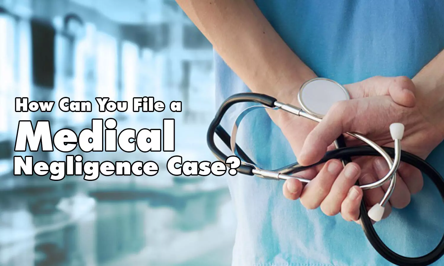 How Can You File a Medical Negligence Case?