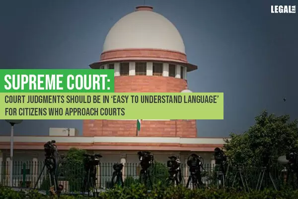 Supreme Court: Court Judgments should be in Easy to Understand Language for Citizens who approach Courts
