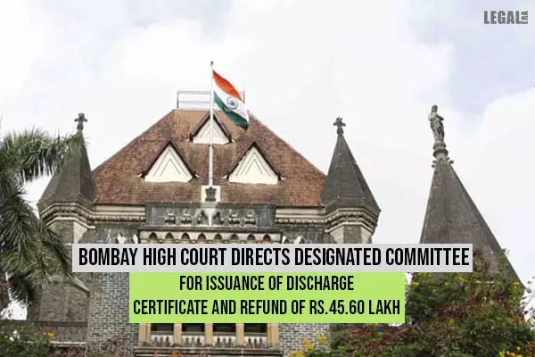 Bombay High Court Directs Designated Committee to Issue Discharge Certificate and Refund Money
