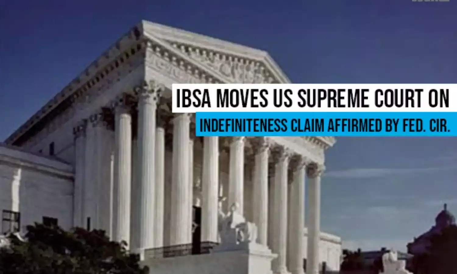 IBSA moves US Supreme Court on Indefiniteness Claim affirmed by Fed. Cir.