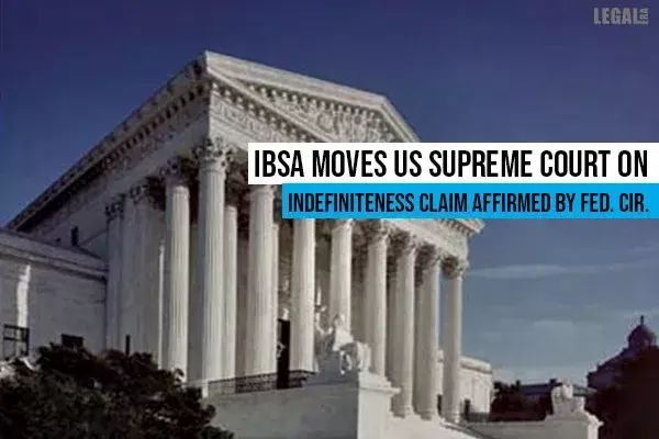 IBSA moves US Supreme Court on Indefiniteness Claim affirmed by Fed. Cir. IBSA moves US Supreme Court on Indefiniteness Claim affirmed by Fed. Cir.