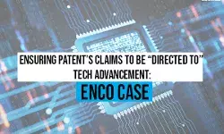 Ensuring Patents claims to be Directed To Tech Advancement: ENCO case