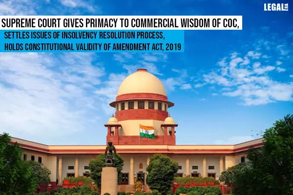 Supreme Court gives Primacy to Commercial Wisdom of CoC, Upholds Constitutional Validity of Amendment Act
