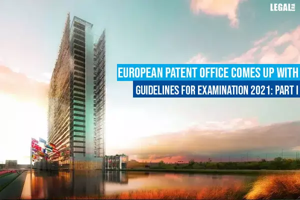European Patent Office comes up with Guidelines for Examination 2021: Part I