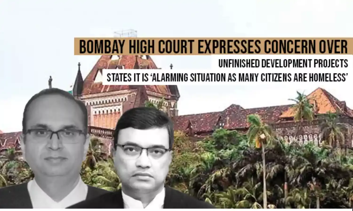 Bombay High Court Expresses Concern over Unfinished Development Projects States it is Alarming Situation as Many Citizens Are Homeless