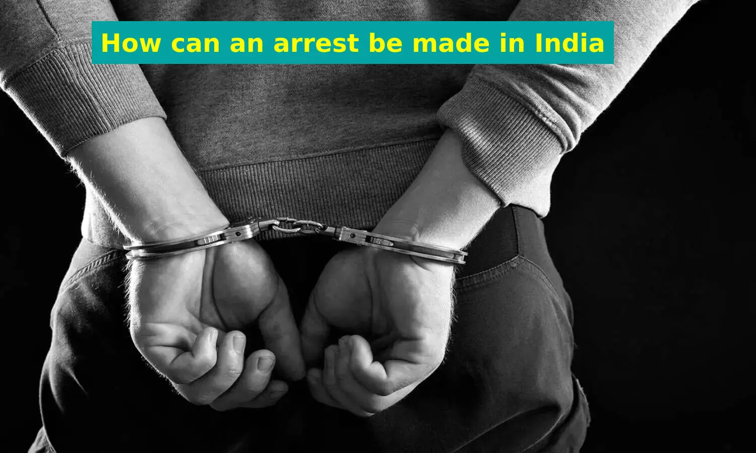 How can an arrest be made in India?