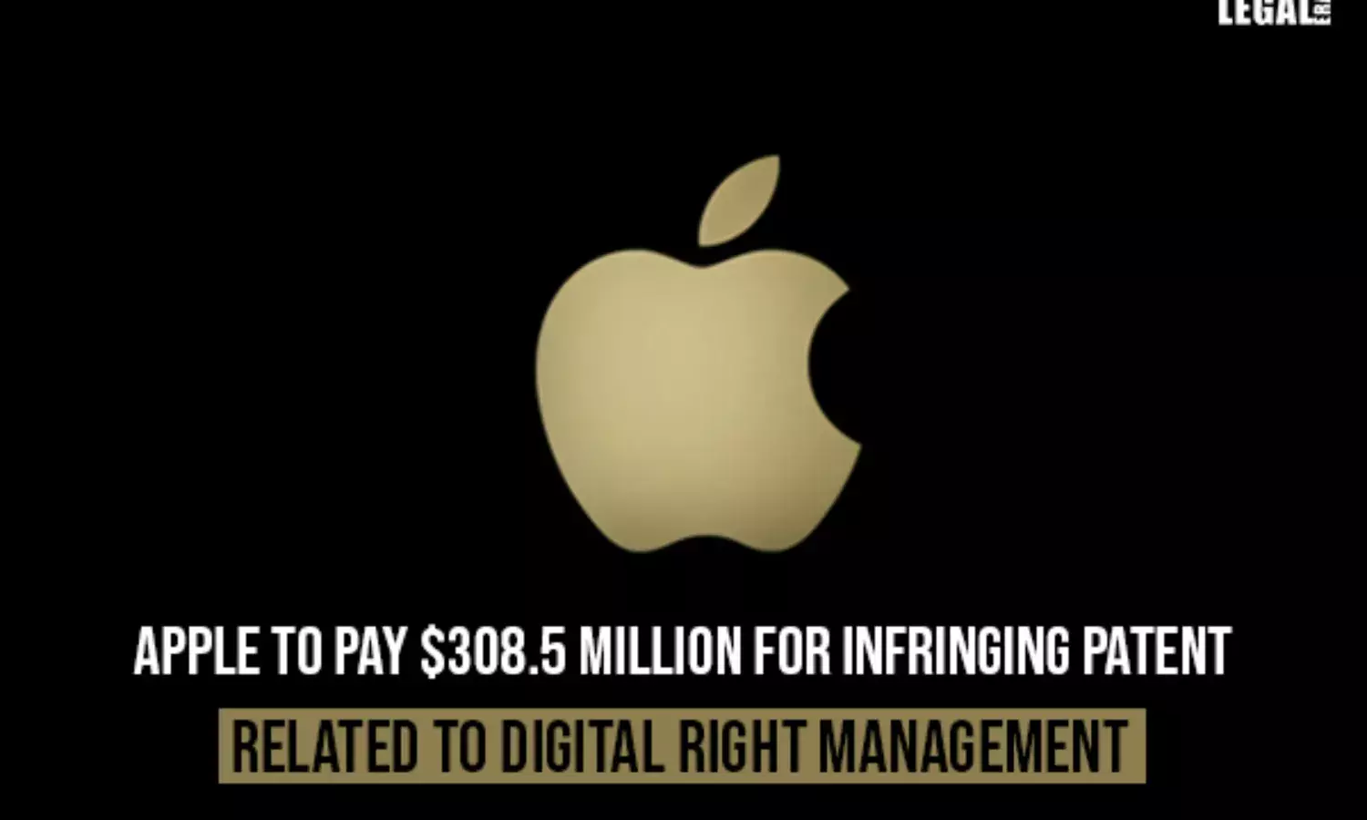 Apple to pay $308.5 million for infringing Patent related to Digital Right Management