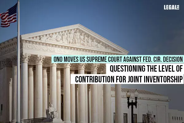 Ono moves US Supreme Court against Fed. Cir. decision questioning the level of contribution for joint inventorship