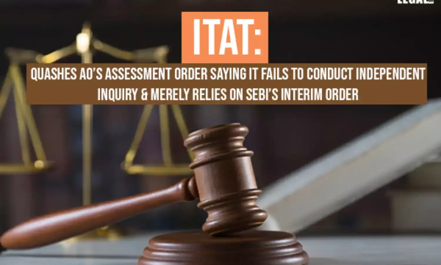 ITAT Quashes Merely based on SEBIs Interim Order