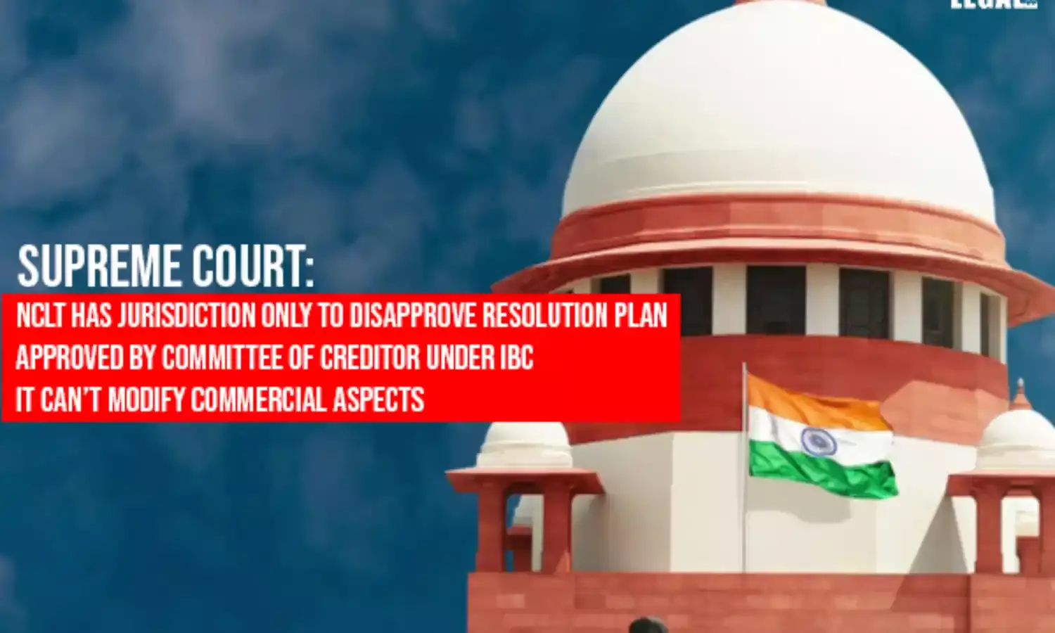 Supreme Court: NCLT has Jurisdiction Only to Disapprove Resolution Plan Approved by Committee of Creditor under IBC
