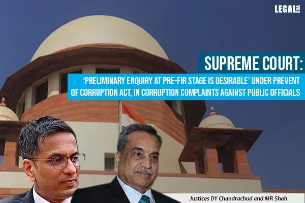 Supreme Court: Preliminary enquiry at Pre-FIR Stage is Desirable under Prevent of Corruption Act, in Corruption Complaints against Public Officials