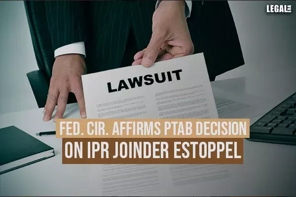 Fed. Cir. affirms PTAB decision on IPR Joinder Estoppel Fed. Cir. affirms PTAB decision on IPR Joinder Estoppel